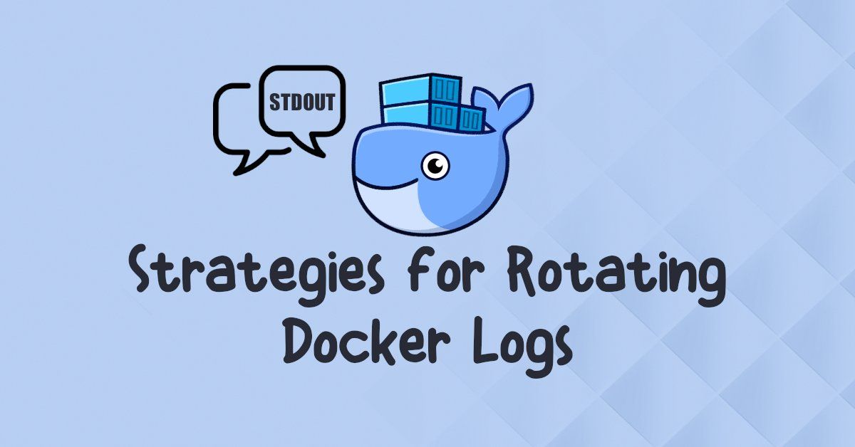 Strategies for Rotating Docker Logs