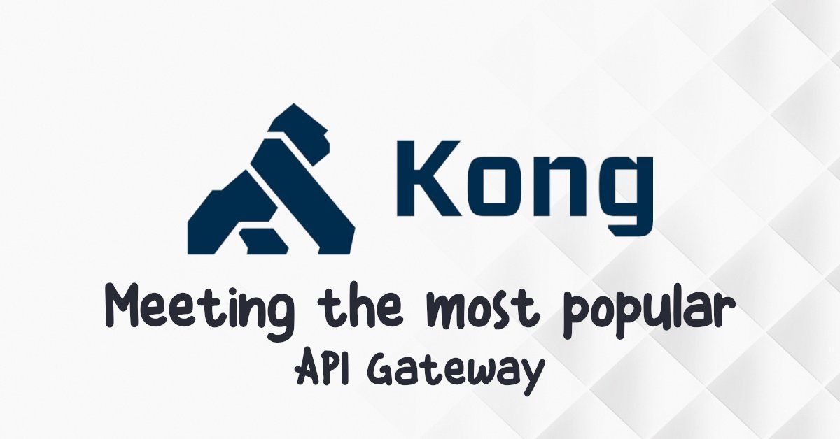 Having a date with Kong, the most popular API gateway in the world