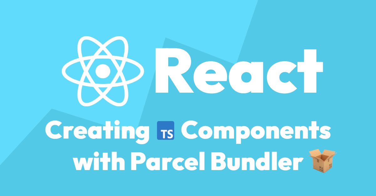 Creating TypeScript React Components with Parcel Bundler