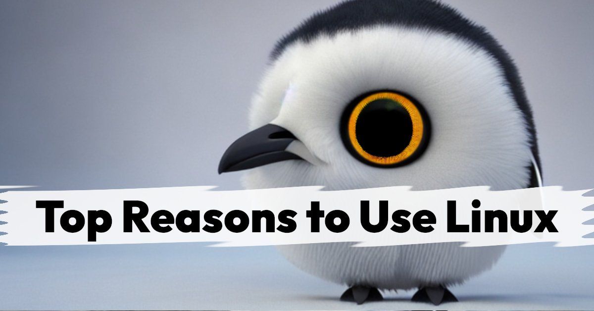 Top Reasons to Use Linux and Why Should You?