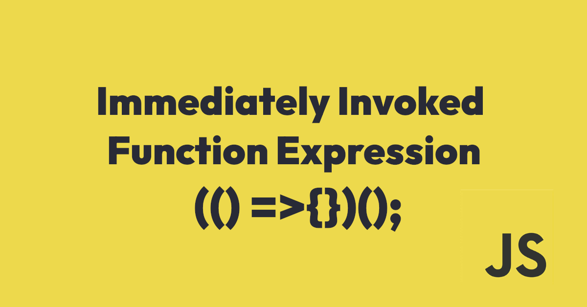 JavaScript: What is an Immediately Invoked Function Expression (IIFE)?