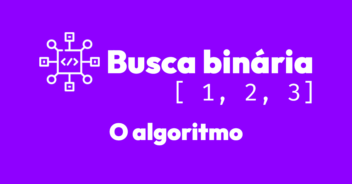O algoritmo de busca binária (Binary Search)